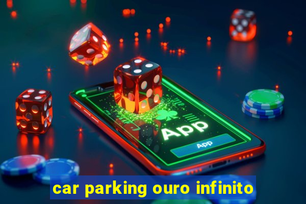 car parking ouro infinito